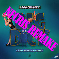 Bass Chaserz - Big Dick (Crude Intentions Spuit Me Vol Remix) (Necris Remake)