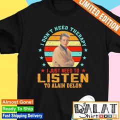 I don’t need therapy I just need to listen to Alain Delon vintage shirt