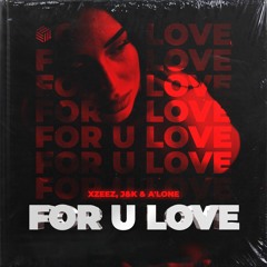XZEEZ, J&K & A'Lone - For U Love