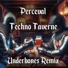 PERCEVAL - TECHNO TAVERNE (Underbones Remix)