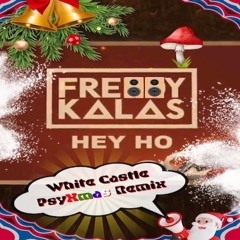 Freddy Kalas - Hey Ho  (White Castle PsyXmas Remix)
