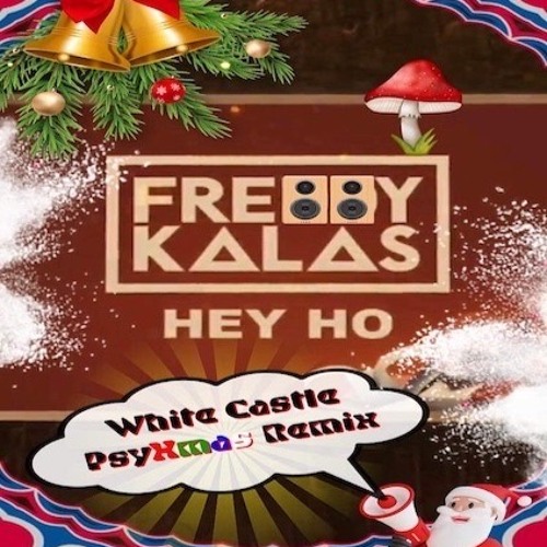 Freddy Kalas - Hey Ho  (Techno Slut PsyXmas Remix)