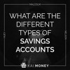 Episode 8: What Are The Different Types Of Savings Accounts - Kai Money