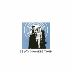 MBL - BE MY SIAMESE TWIN