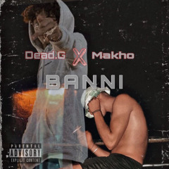 Banni - Dead.G x Makhø