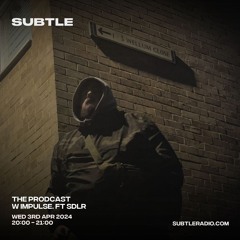 The Prodcast 009: Impulse. w/ SDLR [SUBTLE 04/24]