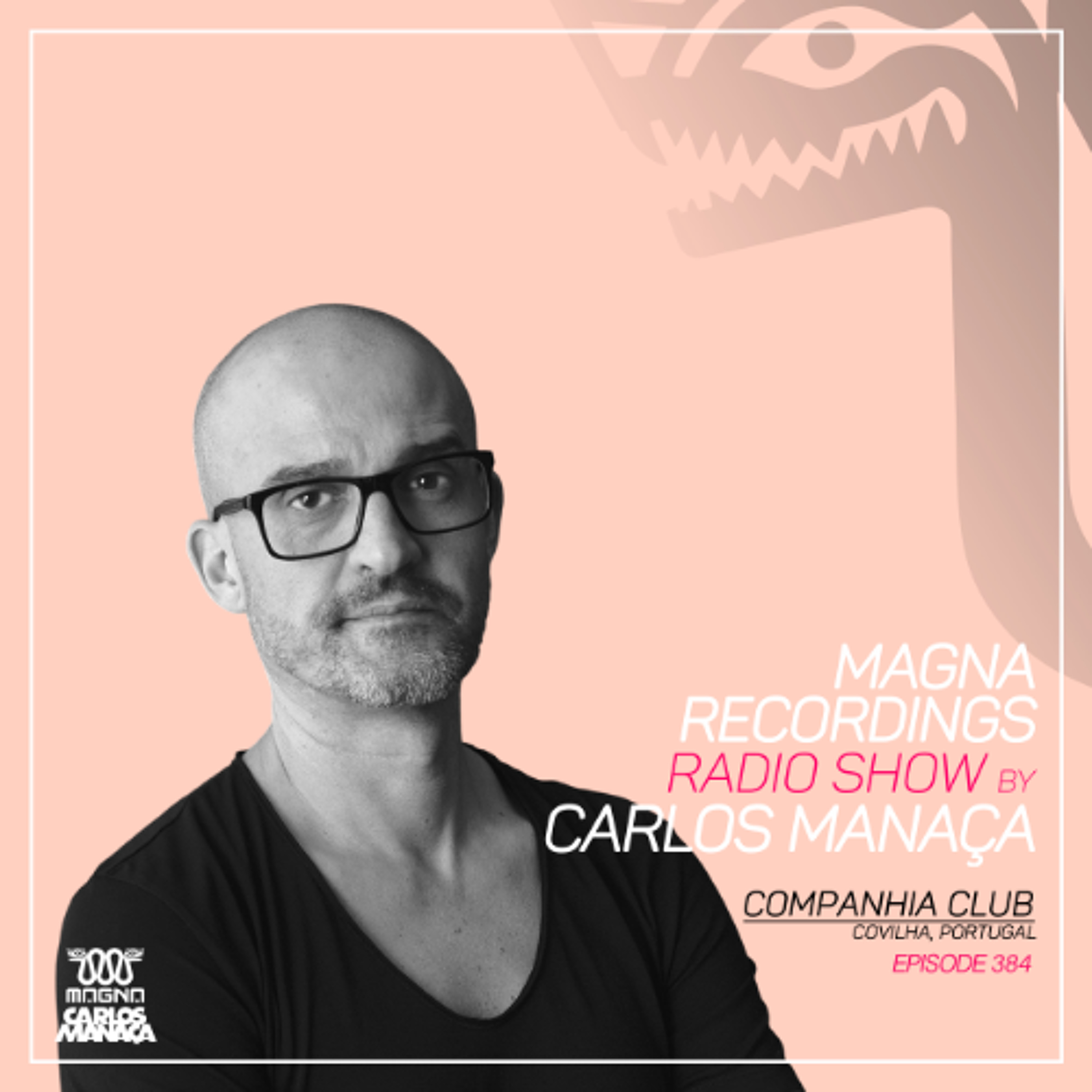 Magna Recordings Radio Show by Carlos Manaca 384 | Companhia Club (Covilha) Portugal episode artwork