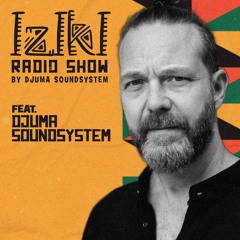 Djuma Soundsystem Presents Iziki Show 059