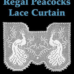 Read KINDLE 📖 Regal Peacocks Lace Curtain Filet Crochet Pattern: Complete Instructio