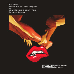 My Love (Route 94 ft. Jess Glynne) vs. Something About You(Hayden James) [CHR3ASY MASHUP]