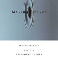 Get KINDLE 📤 Making Waves: Irving Dardik and His Superwave Principle by  Roger Lewin