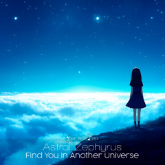 Astral Zephyrus - Find You In Another Universe (Radio Edit)