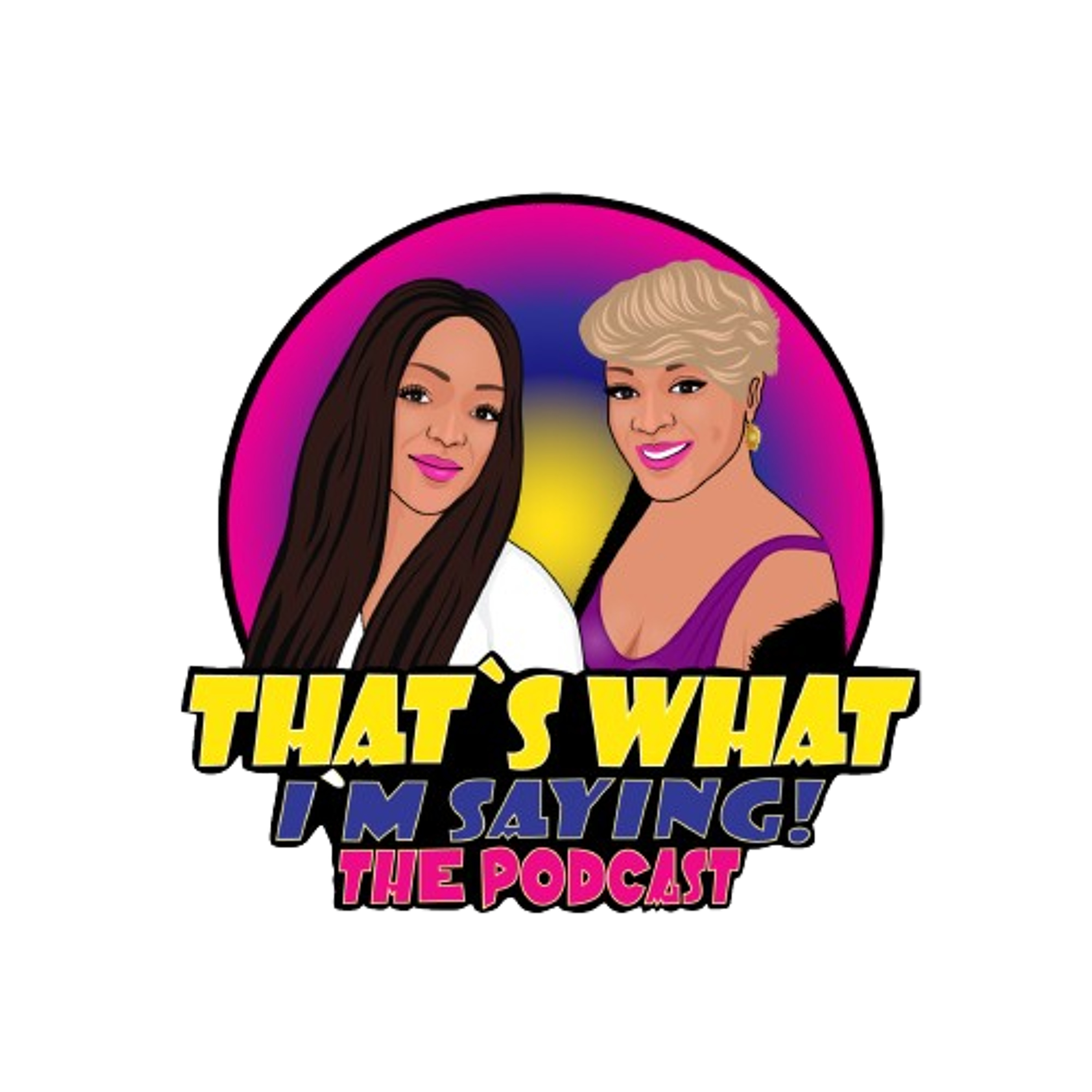 That\'s What I\'m Saying! the podcast