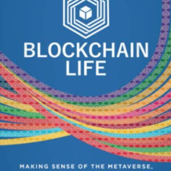 [Read] EBOOK 🖊️ Blockchain Life: Making Sense of the Metaverse, NFTs, Cryptocurrency
