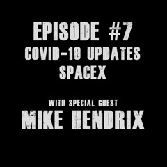 Episode #7: Special Guest - Mike Hendrix, COVID-19, SpaceX