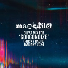 Gorgonoize Guest Mix: Manchild (January 2024)