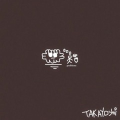 @Takayoshi - Problems (Sped Up)