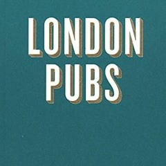 [Read] [PDF EBOOK EPUB KINDLE] An Opinionated Guide to London Pubs by  River Thompson