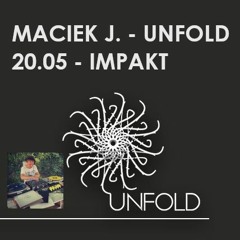 Maciek J. - UNFOLD 20.05 | IMPAKT