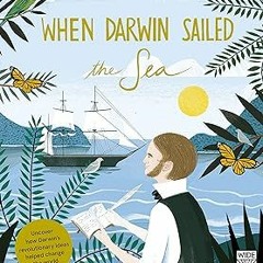 PDF (Best Book) When Darwin Sailed the Sea: Uncover how Darwin's revolutionary ideas helped cha
