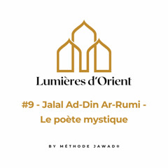 #9 - Jalal Ad-Din Ar-Rumi - Le Poète Mystique