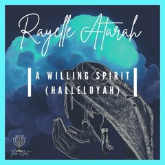 Rayelle Atarah - A Willing Spirit (HalleluYah)