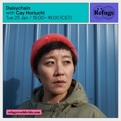 Cay Horiuchi - Refuge Worldwide x Daisychain | 009