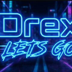 Drex - LETS GO!!