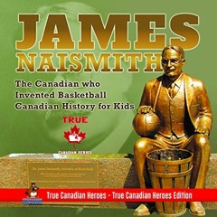 [ACCESS] KINDLE PDF EBOOK EPUB James Naismith - The Canadian who Invented Basketball