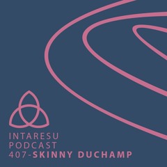Intaresu Podcast 407 - Skinny Duchamp