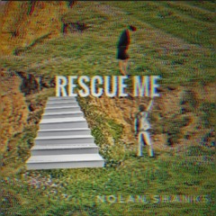Rescue Me - Nolan Shanks