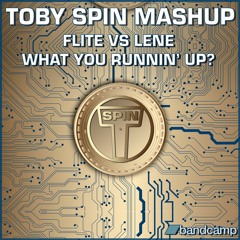 Flite; Medium Minus; Lene -  What You Running Up? - Toby Spin Mashup