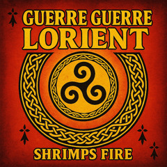 SHRIMPS FIRE - GUERRE GUERRE LORIENT (Remix)