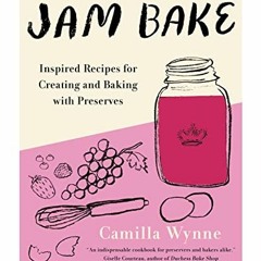 ❤️ Download Jam Bake: Inspired Recipes for Creating and Baking with Preserves by  Camilla Wynne