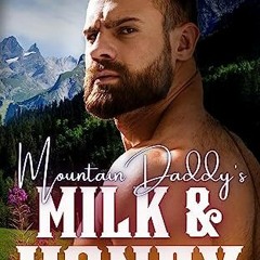 [READ] PDF EBOOK EPUB KINDLE Mountain Daddy's Milk & Honey (Spice in the Mountains Bo