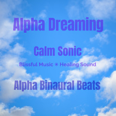 Alpha Dreaming - Total Immersion Alpha Binaural Sound Bath for Deep Relaxation & Creativity