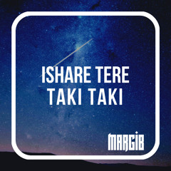 Margib - Ishare Tere Taki Taki