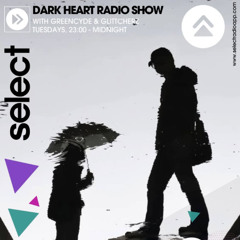 Dark Heart Radio Show 16 Sep 2025 Glittcherz Guestmix - Select Radio 94.4FM London/DAB RADIO - LDN,