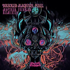 Wrecked Machines Vs Pixel - Mother Funker (Dimensional Wave Rmx) *Free Wave Download*