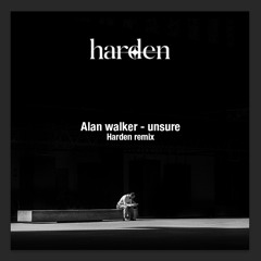alan walker-Unsure  (harden filp)