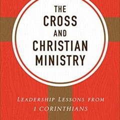 [View] PDF 💔 The Cross and Christian Ministry: An Exposition of Passages from 1 Cori