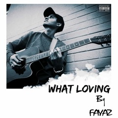 FAYAZ:WHAT LOVING
