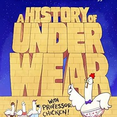 [FREE] PDF ☑️ A History of Underwear with Professor Chicken by  Hannah Holt &  Korwin