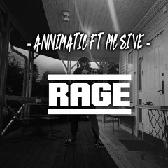 Annimatic Ft MC Sive -  RAGE