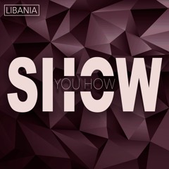 Show You How - LIBANIA