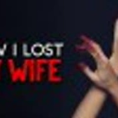 "How I Lost My Wife" Creepypasta