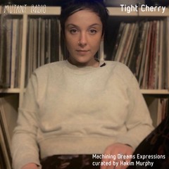 Tight Cherry [Machining Dreams Expressions curated by Hakim Murphy] [06.05.2022]