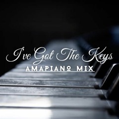 I've Got The Keys "Amapiano Mix"