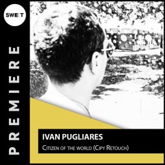 PREMIERE : Ivan Pugliares - Citizen of the world (Cipy Retouch) [Close Knit]