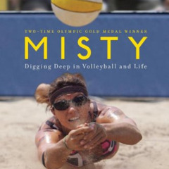 [Read] EBOOK 📒 Misty: Digging Deep in Volleyball and Life by  Misty May-Treanor &  J